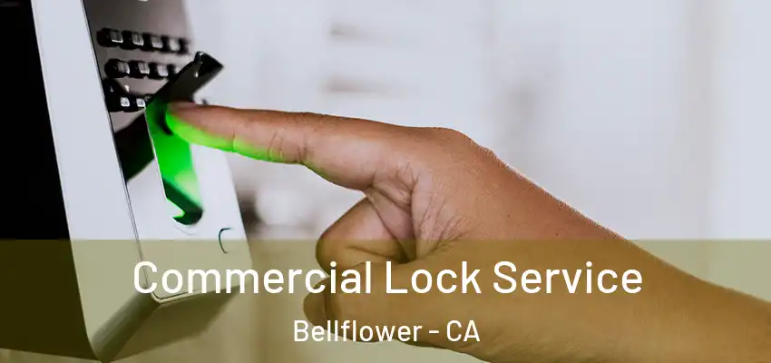 Commercial Lock Service Bellflower - CA