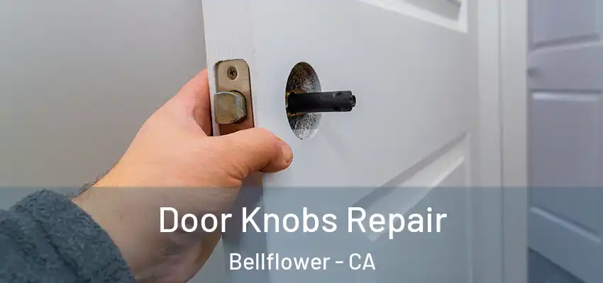 Door Knobs Repair Bellflower - CA