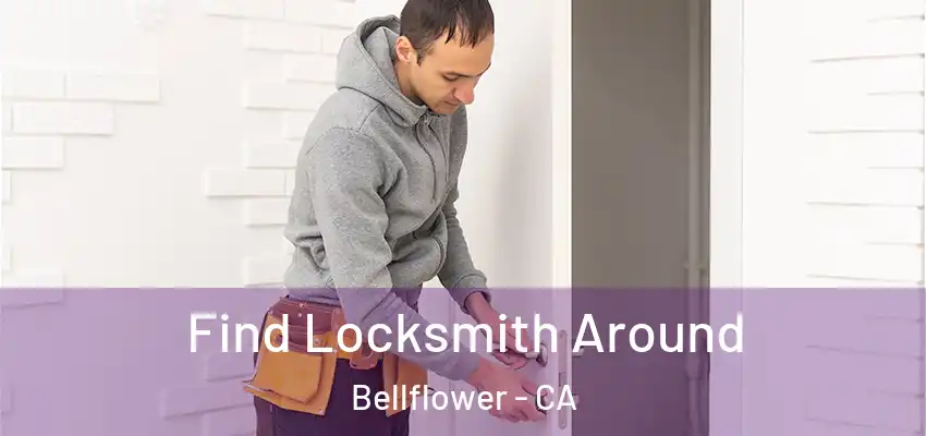 Find Locksmith Around Bellflower - CA