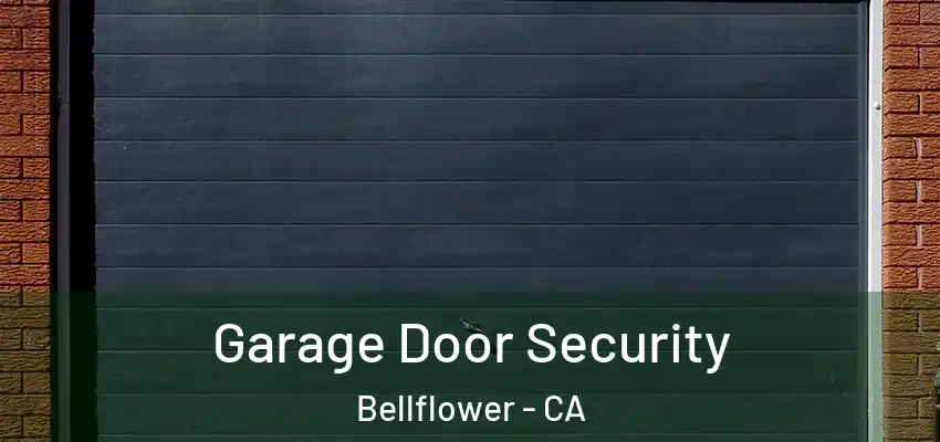 Garage Door Security Bellflower - CA