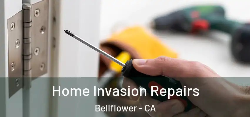Home Invasion Repairs Bellflower - CA