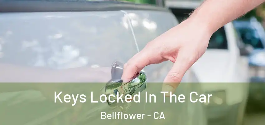 Keys Locked In The Car Bellflower - CA