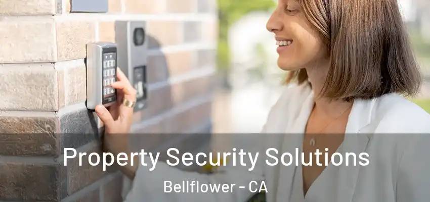 Property Security Solutions Bellflower - CA